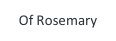 Of Rosemary
